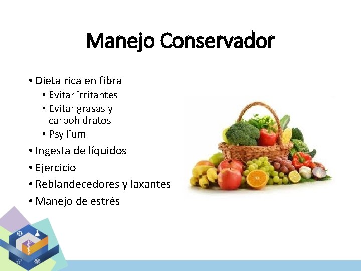 Manejo Conservador • Dieta rica en fibra • Evitar irritantes • Evitar grasas y