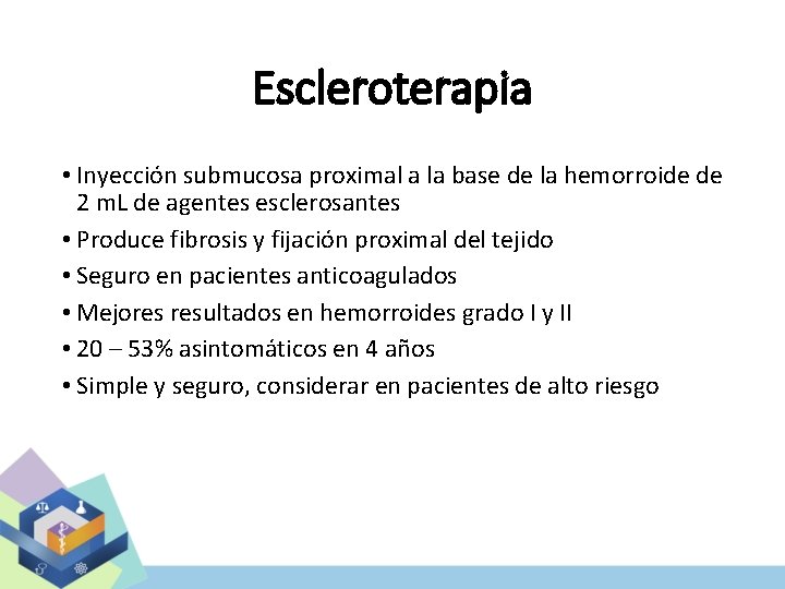 Escleroterapia • Inyección submucosa proximal a la base de la hemorroide de 2 m.