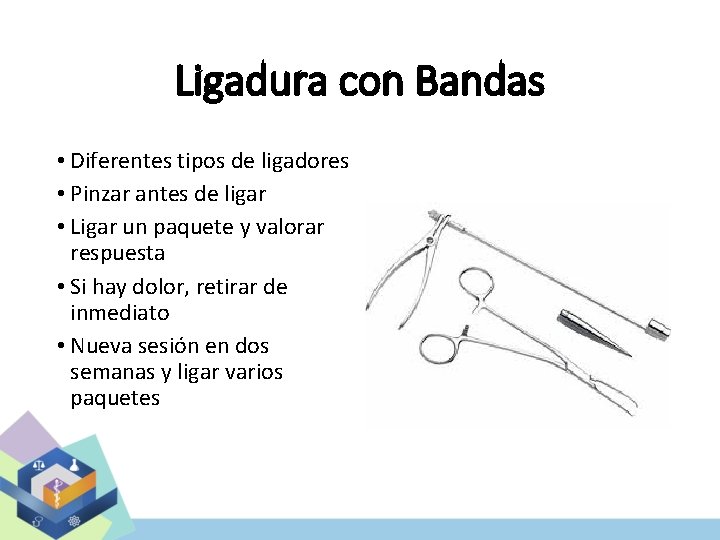 Ligadura con Bandas • Diferentes tipos de ligadores • Pinzar antes de ligar •