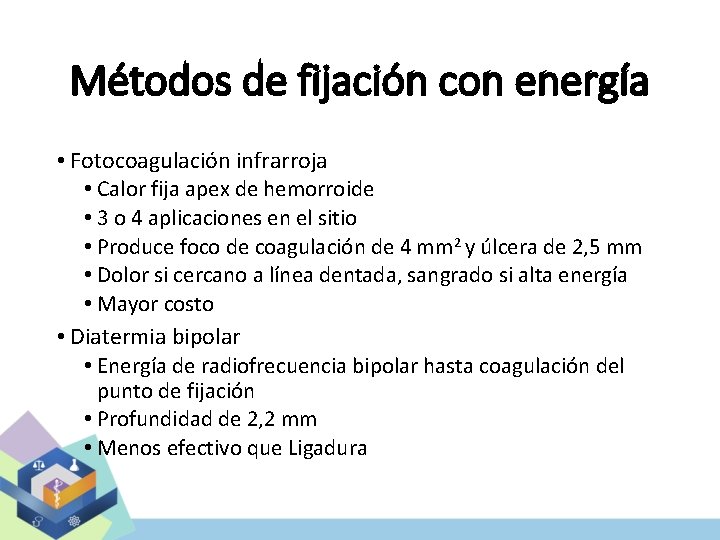 Métodos de fijación con energía • Fotocoagulación infrarroja • Calor fija apex de hemorroide