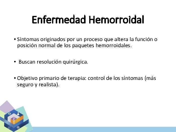 Enfermedad Hemorroidal • Síntomas originados por un proceso que altera la función o posición