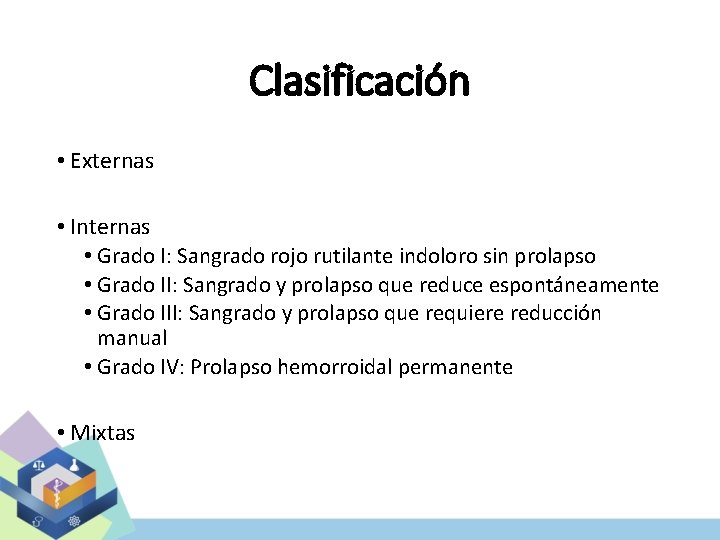 Clasificación • Externas • Internas • Grado I: Sangrado rojo rutilante indoloro sin prolapso