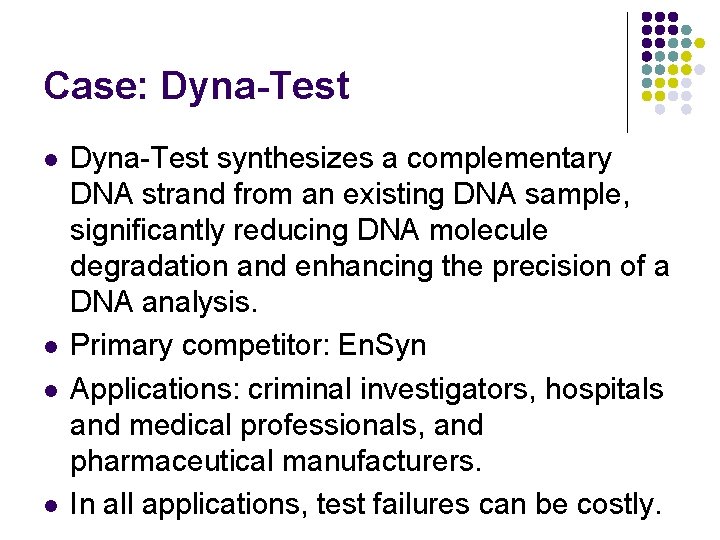 Case: Dyna-Test l l Dyna-Test synthesizes a complementary DNA strand from an existing DNA