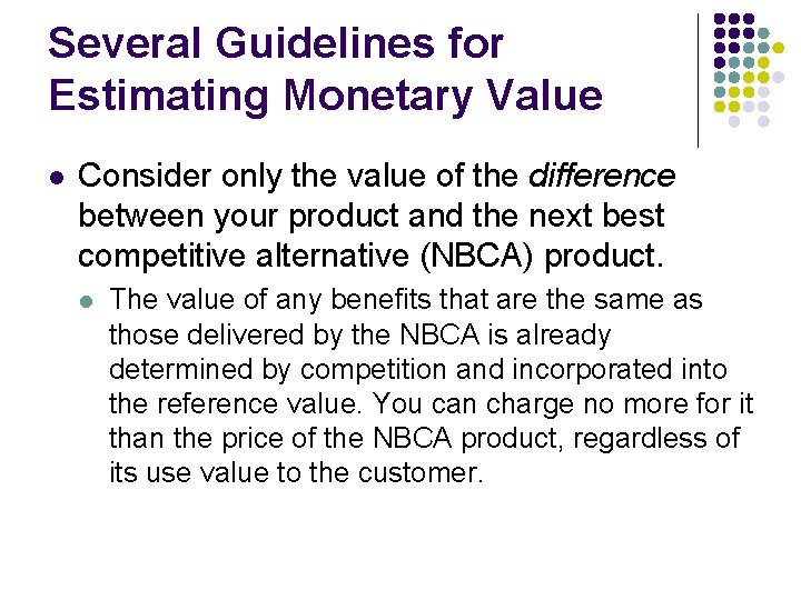 Several Guidelines for Estimating Monetary Value l Consider only the value of the difference