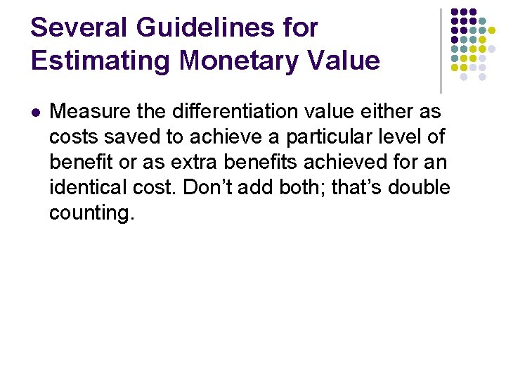 Several Guidelines for Estimating Monetary Value l Measure the differentiation value either as costs