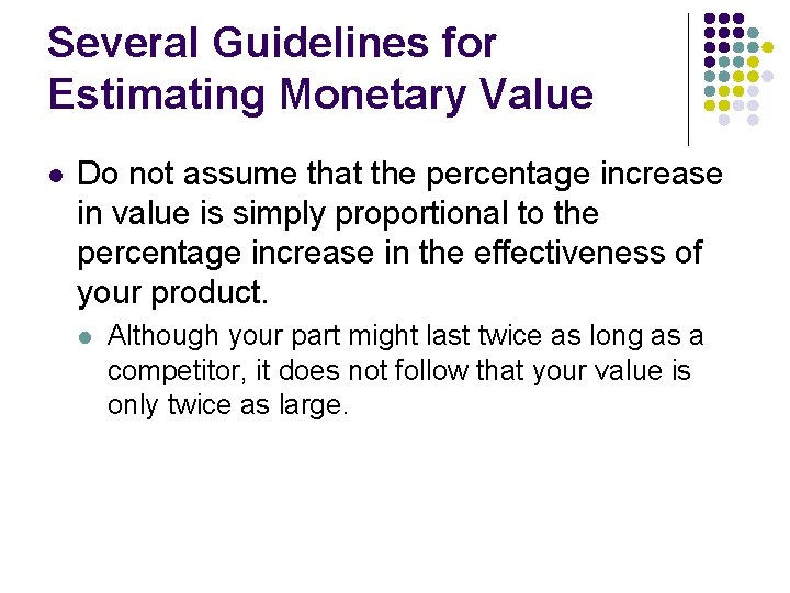 Several Guidelines for Estimating Monetary Value l Do not assume that the percentage increase