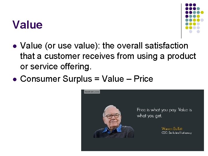 Value l l Value (or use value): the overall satisfaction that a customer receives