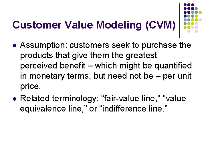 Customer Value Modeling (CVM) l l Assumption: customers seek to purchase the products that