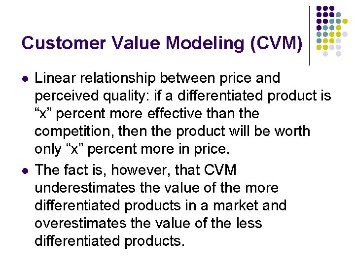 Customer Value Modeling (CVM) l l Linear relationship between price and perceived quality: if