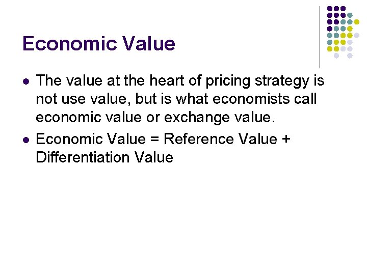 Economic Value l l The value at the heart of pricing strategy is not