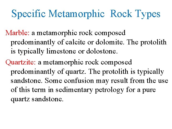 Specific Metamorphic Rock Types Marble: a metamorphic rock composed predominantly of calcite or dolomite.