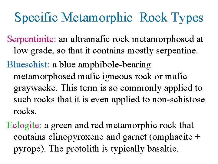 Specific Metamorphic Rock Types Serpentinite: an ultramafic rock metamorphosed at low grade, so that