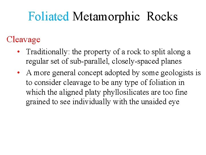 Foliated Metamorphic Rocks Cleavage • Traditionally: the property of a rock to split along