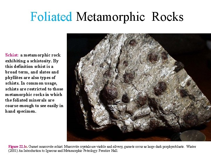  Foliated Metamorphic Rocks Schist: a metamorphic rock exhibiting a schistosity. By this definition