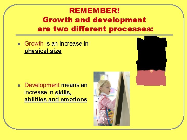 REMEMBER! Growth and development are two different processes: l Growth is an increase in