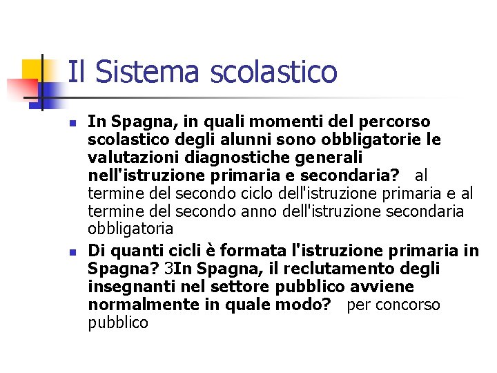 Il Sistema scolastico n n In Spagna, in quali momenti del percorso scolastico degli