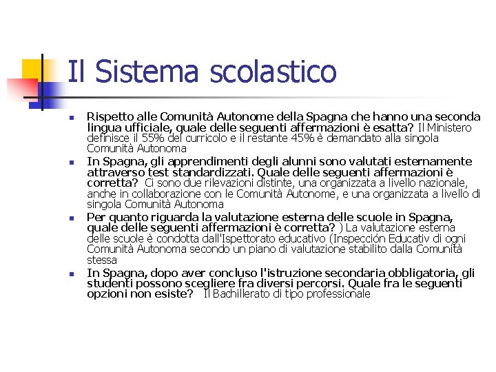 Il Sistema scolastico n n Rispetto alle Comunità Autonome della Spagna che hanno una