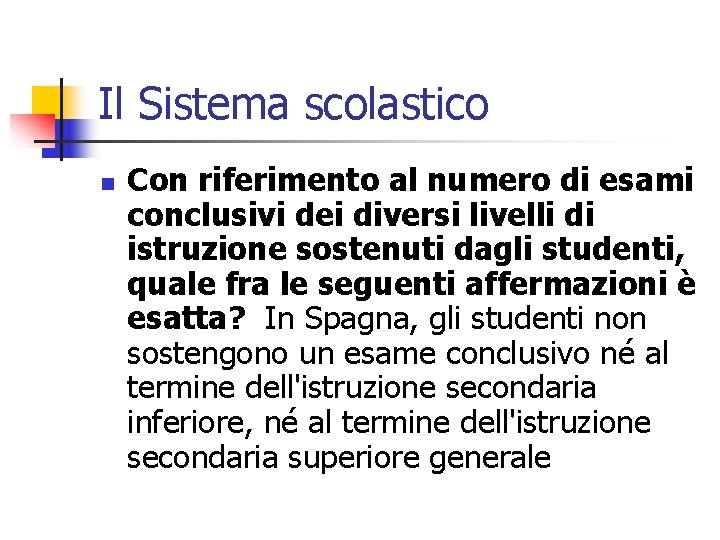 Il Sistema scolastico n Con riferimento al numero di esami conclusivi dei diversi livelli