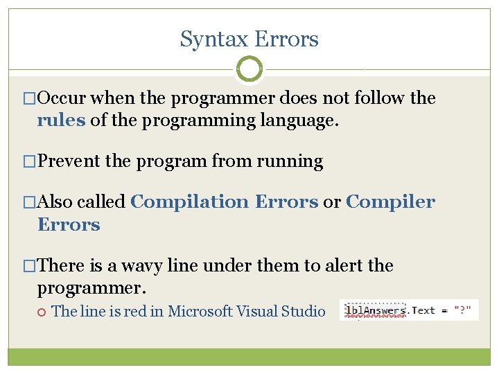 Syntax Errors �Occur when the programmer does not follow the rules of the programming