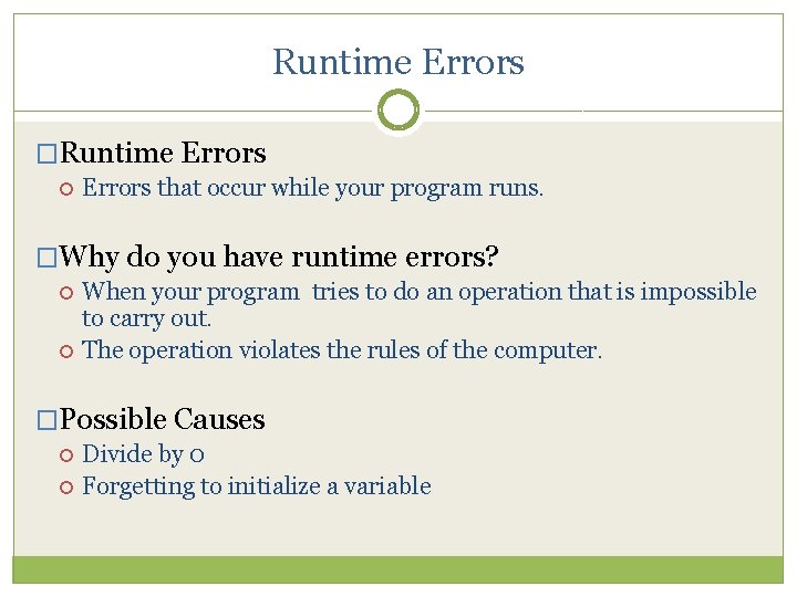 Runtime Errors �Runtime Errors that occur while your program runs. �Why do you have