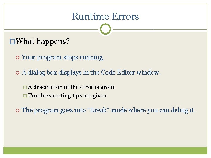 Runtime Errors �What happens? Your program stops running. A dialog box displays in the