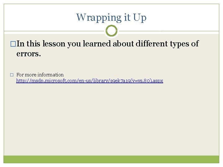 Wrapping it Up �In this lesson you learned about different types of errors. �