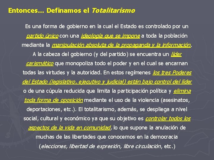 Entonces… Definamos el Totalitarismo Es una forma de gobierno en la cual el Estado