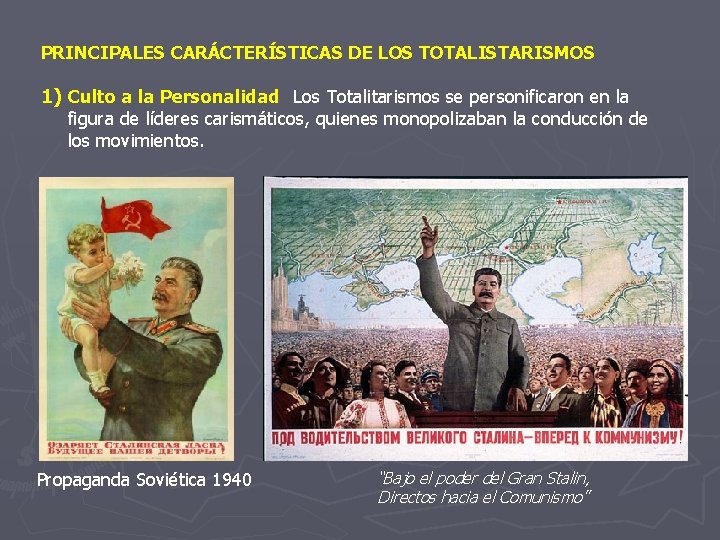 PRINCIPALES CARÁCTERÍSTICAS DE LOS TOTALISTARISMOS 1) Culto a la Personalidad: Los Totalitarismos se personificaron