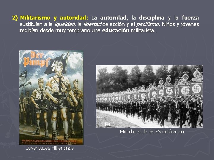 2) Militarismo y autoridad: La autoridad, la disciplina y la fuerza sustituían a la