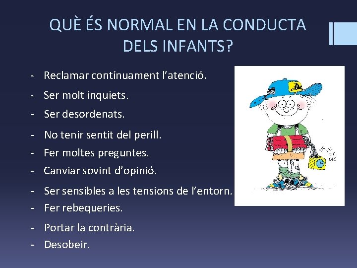 QUÈ ÉS NORMAL EN LA CONDUCTA DELS INFANTS? - Reclamar contínuament l’atenció. - Ser