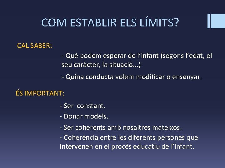 COM ESTABLIR ELS LÍMITS? CAL SABER: - Què podem esperar de l’infant (segons l’edat,