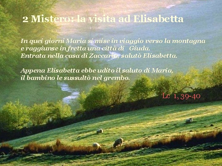 2 Mistero: la visita ad Elisabetta In quei giorni Maria si mise in viaggio