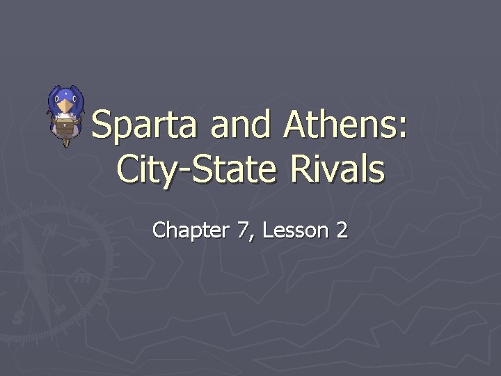 Sparta and Athens: City-State Rivals Chapter 7, Lesson 2 