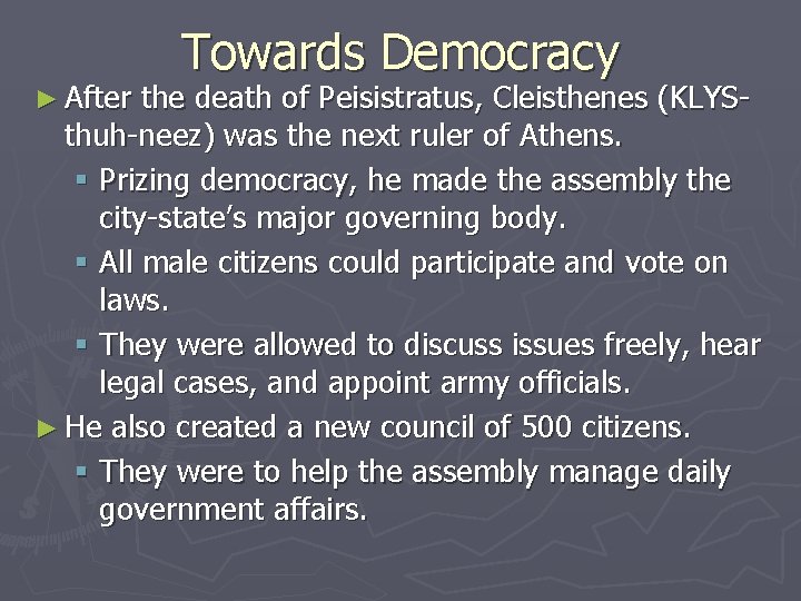 ► After Towards Democracy the death of Peisistratus, Cleisthenes (KLYSthuh-neez) was the next ruler