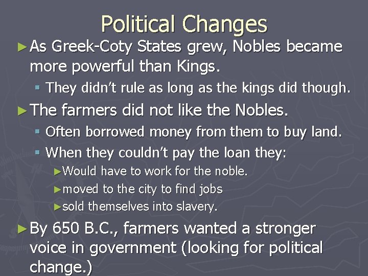 Political Changes ► As Greek-Coty States grew, Nobles became more powerful than Kings. §