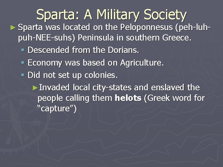 Sparta: A Military Society ► Sparta was located on the Peloponnesus (peh-luhpuh-NEE-suhs) Peninsula in