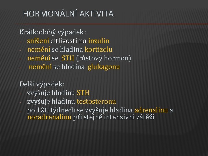 HORMONÁLNÍ AKTIVITA Krátkodobý výpadek : - snížení citlivosti na inzulin - nemění se hladina