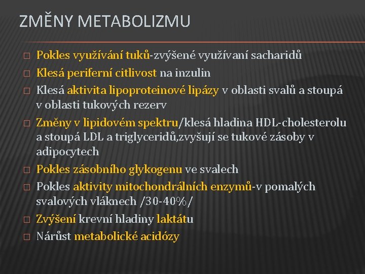 ZMĚNY METABOLIZMU � � � � Pokles využívání tuků-zvýšené využívaní sacharidů Klesá periferní citlivost