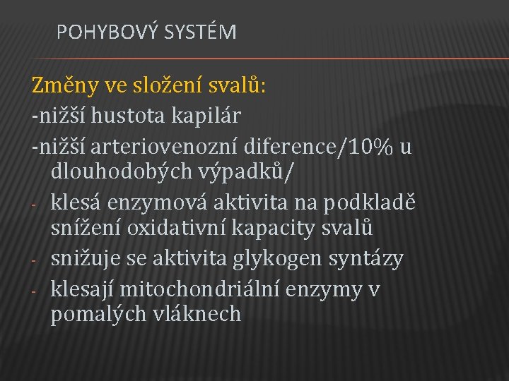 POHYBOVÝ SYSTÉM Změny ve složení svalů: -nižší hustota kapilár -nižší arteriovenozní diference/10% u dlouhodobých