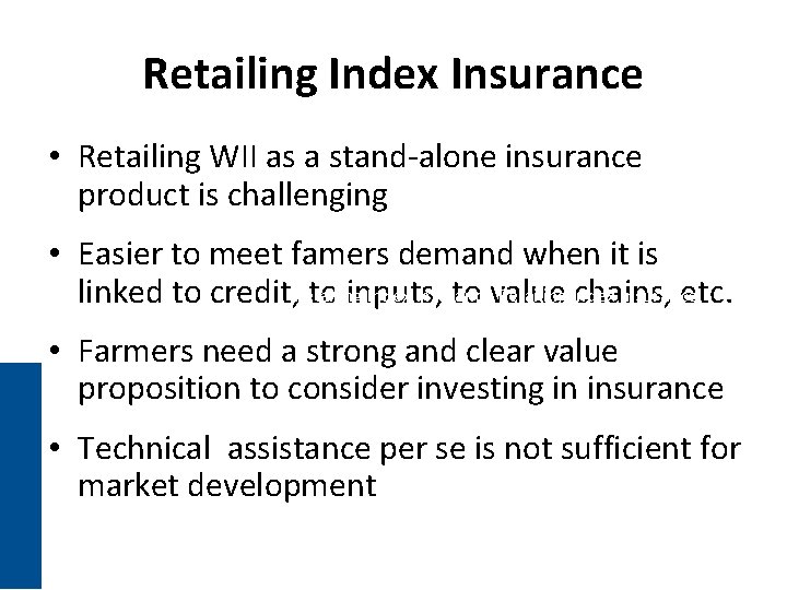 Retailing Index Insurance • Retailing WII as a stand-alone insurance product is challenging •