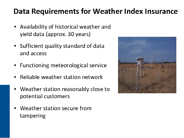 Data Requirements for Weather Index Insurance • Availability of historical weather and yield data