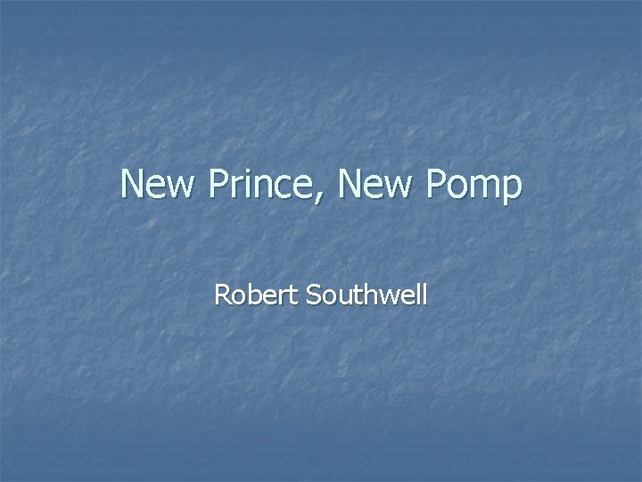 New Prince, New Pomp Robert Southwell 