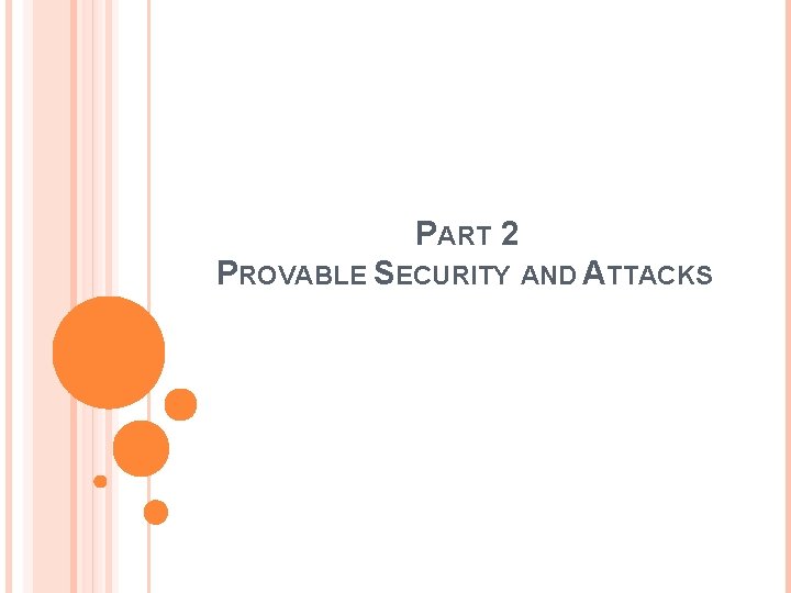 PART 2 PROVABLE SECURITY AND ATTACKS 