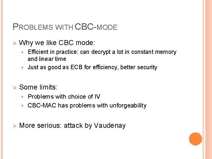 PROBLEMS WITH CBC-MODE Ø Why we like CBC mode: Efficient in practice: can decrypt