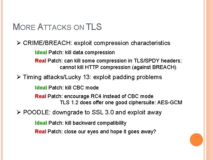 MORE ATTACKS ON TLS Ø CRIME/BREACH: exploit compression characteristics Ideal Patch: kill data compression