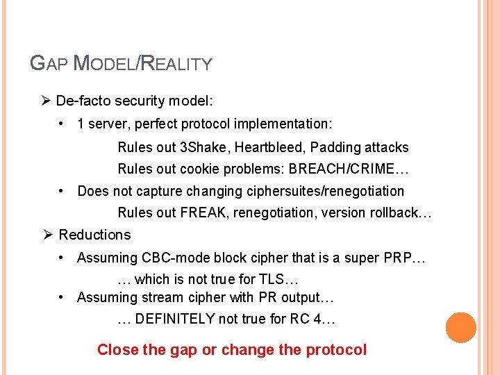 GAP MODEL/REALITY Ø De-facto security model: • 1 server, perfect protocol implementation: Rules out