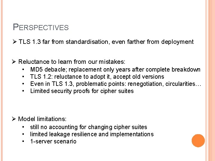 PERSPECTIVES Ø TLS 1. 3 far from standardisation, even farther from deployment Ø Reluctance
