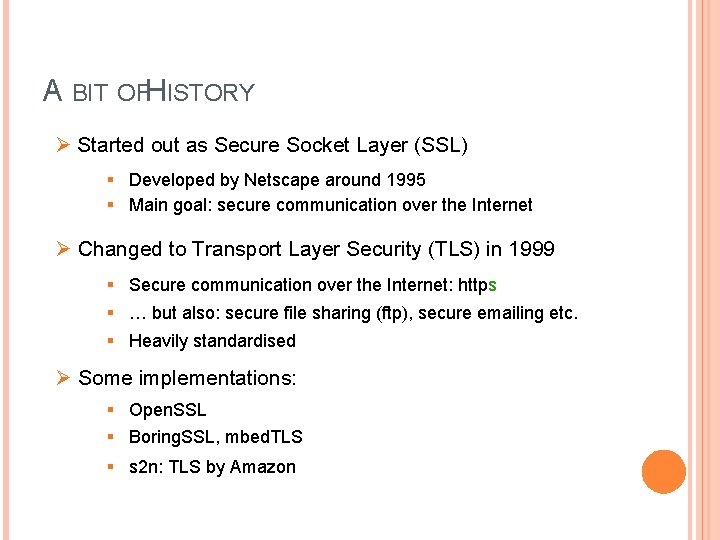 A BIT OFH ISTORY Ø Started out as Secure Socket Layer (SSL) § Developed