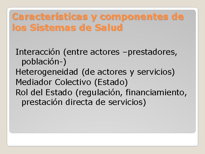 Características y componentes de los Sistemas de Salud Interacción (entre actores –prestadores, población-) Heterogeneidad
