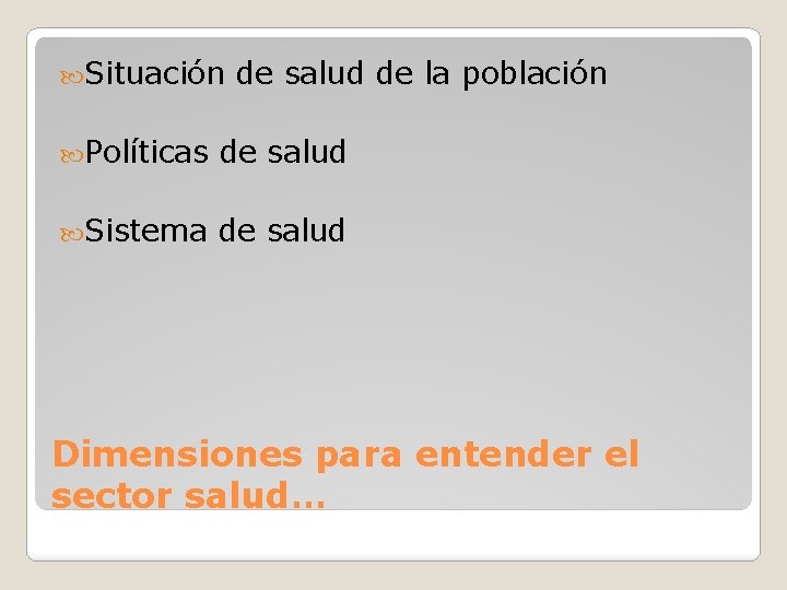  Situación de salud de la población Políticas de salud Sistema de salud Dimensiones